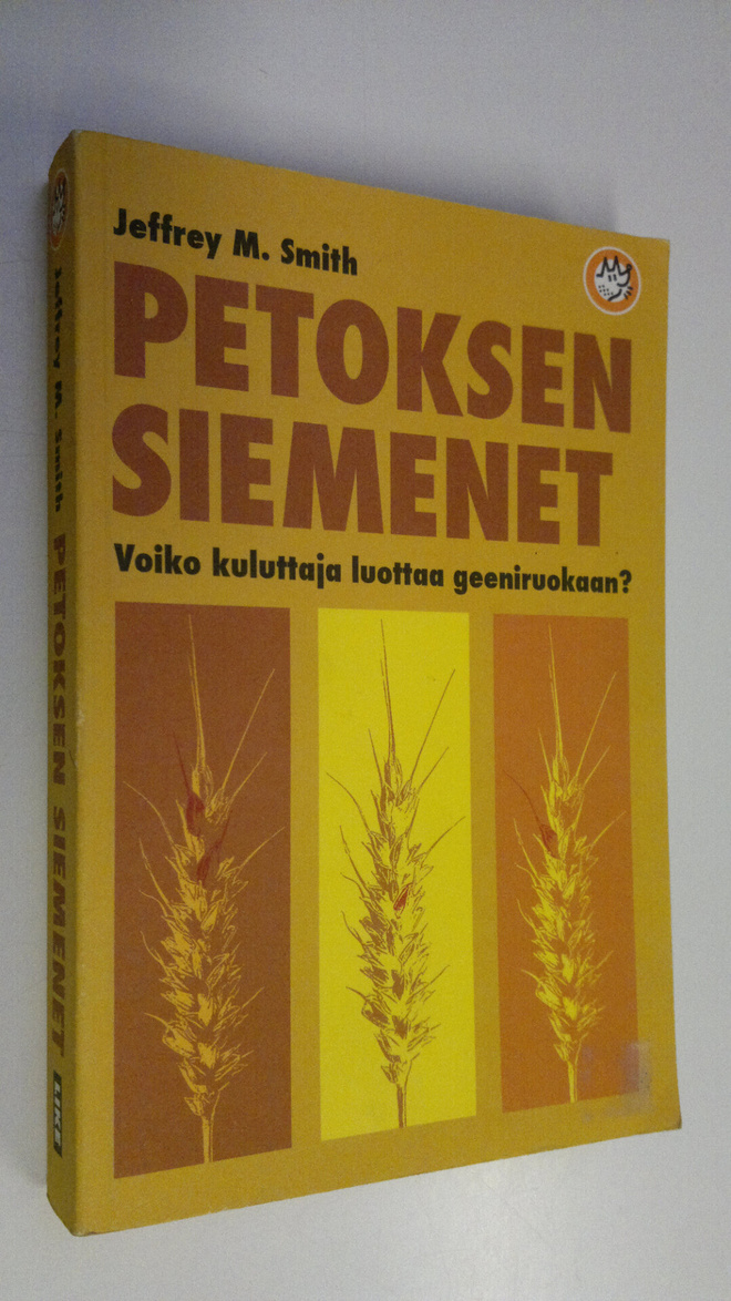 Jeffrey M. Smith : Petoksen siemenet : voiko kuluttaja lu...