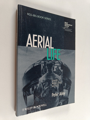 Peter Adey : Aerial life : spaces, mobilities, affects