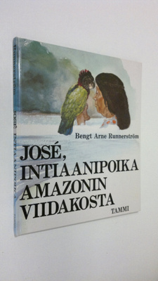 Bengt Arne Runnerström : Jose : intiaanipoika Amazonin vi...