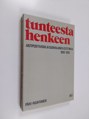 Päivi Huuhtanen : Tunteesta henkeen () : antipositivismi ...