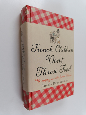Pamela Druckerman : French children don't throw food - Pa...
