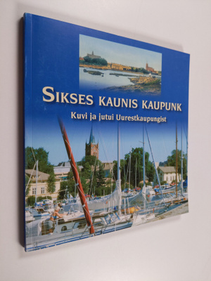 Matti Jussila ym. : Sikses kaunis kaupunk - kuvi ja jutui...