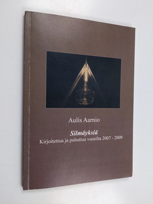 Aulis Aarnio : Silmäyksiä : Kirjoitettua ja puhuttua vuos...
