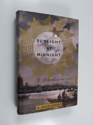 W. Bruce Lincoln : Sunlight at midnight : St. Petersburg ...