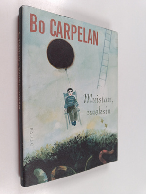 Bo Carpelan : Muistan, uneksin