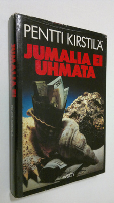 Pentti Kirstilä : Jumalia ei uhmata : jännitysromaani