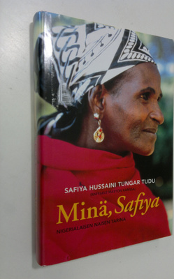 Safiya Hussaini Tungar Tudu : Minä, Safiya : nigerialaise...