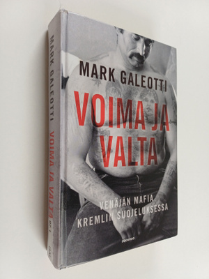 Mark Galeotti : Voima ja valta : Venäjän mafia Kremlin su...