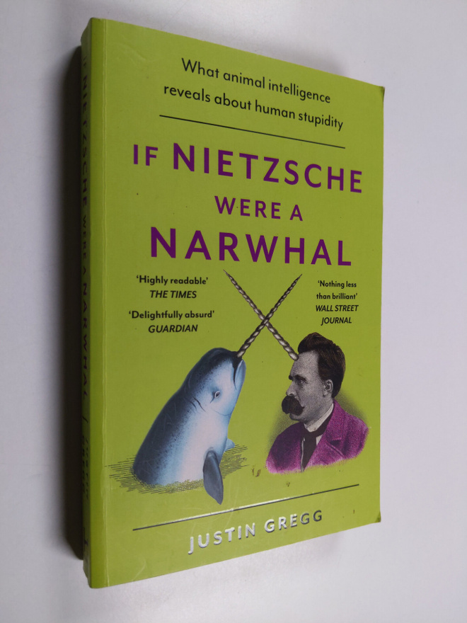 Justin Gregg : If Nietzsche Were a Narwhal - What Animal ...