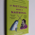 Justin Gregg : If Nietzsche Were a Narwhal - What Animal ... - pikkukuva 1