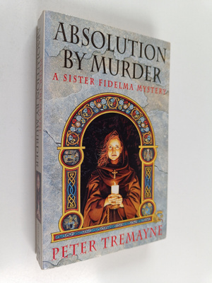 Peter Tremayne : Absolution by murder : a sister Fidelma ...