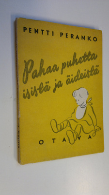 Pentti Peranko : Pahaa puhetta isistä ja äideistä