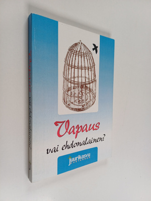 Vapaus vai ehdonalainen? : Jumalan ehdoton armo - ihmiste...