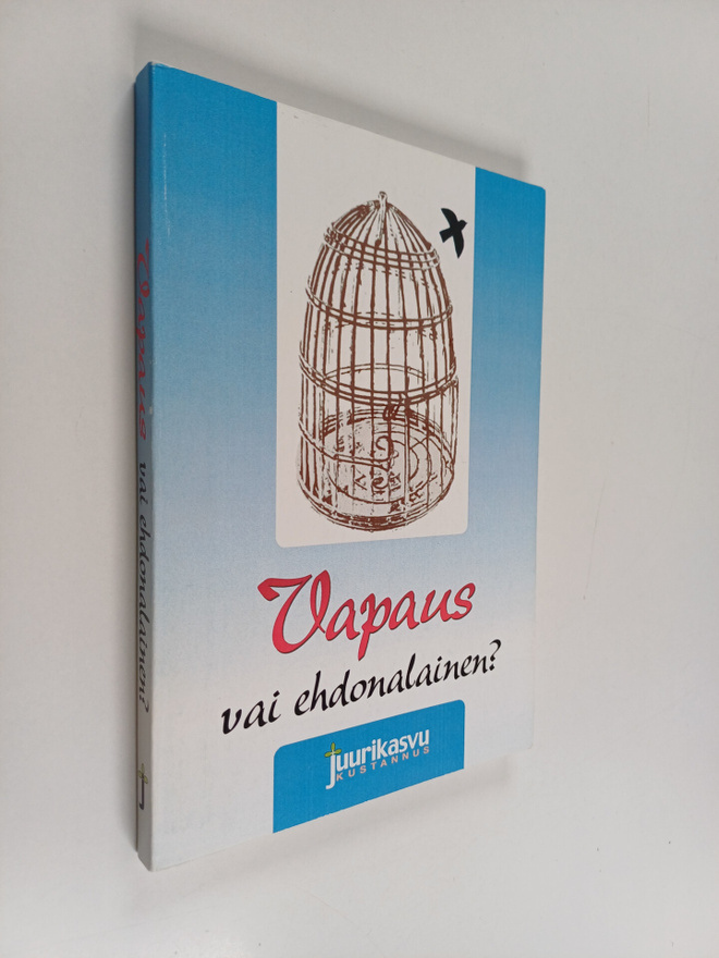 Vapaus vai ehdonalainen? : Jumalan ehdoton armo - ihmiste...