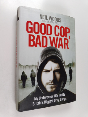 Neil Woods : Good Cop, Bad War : My Undercover Life Insid...