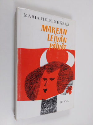 Maria Heikinhärkä : Makean leivän päivät : pakinoita