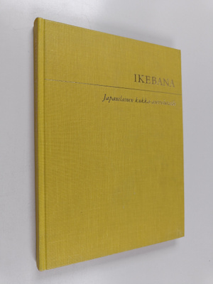 Hilkka Smedslund : Ikebana : japanilainen kukka-asettelut...