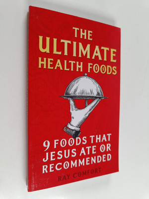 Ray Comfort : The Ultimate Health Book : Nine Foods Jesus...