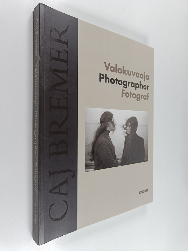 Caj Bremer : Caj Bremer : valokuvaaja = photographer = fo...