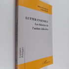 Olivier Fillieule ym. : Lutter ensemble : les theories de... - pikkukuva 1