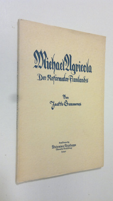 Jaakko Gummerus : Michael Agricola : der Reformator Finnl...