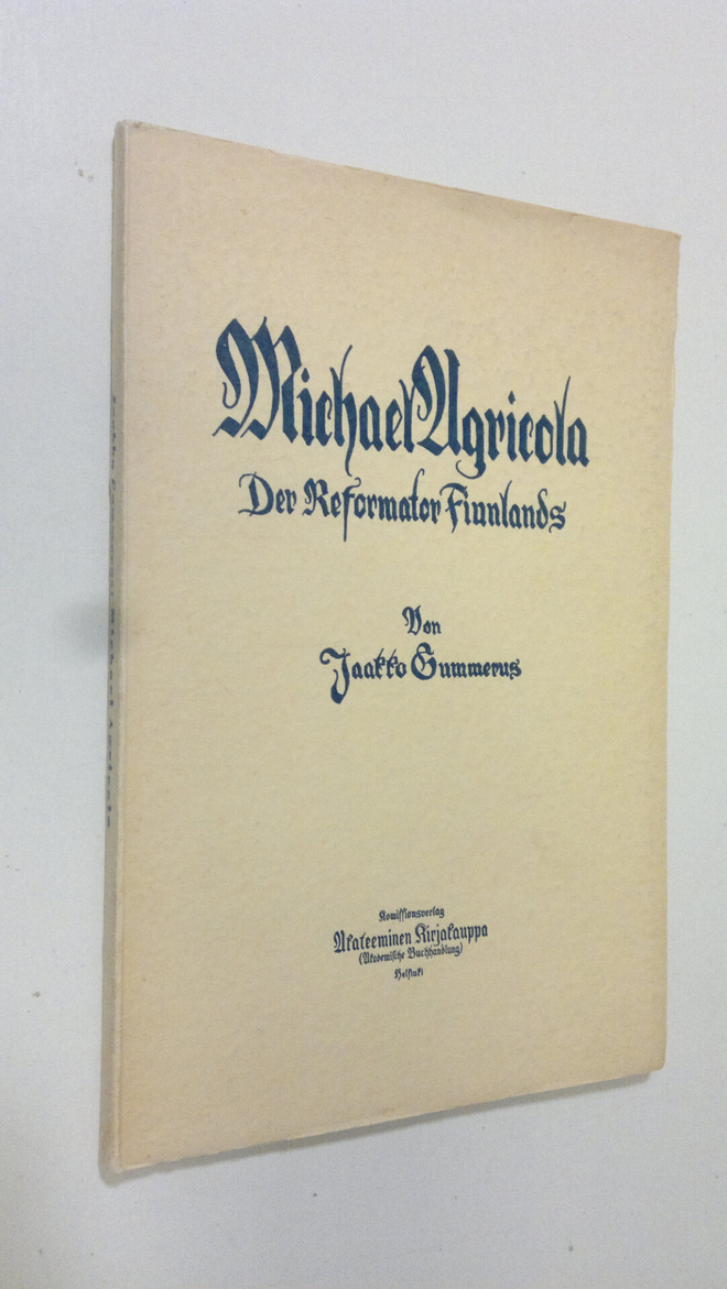 Jaakko Gummerus : Michael Agricola : der Reformator Finnl...