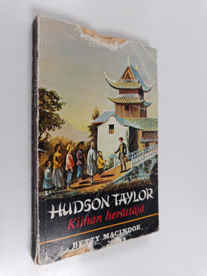 Betty Macindoe : Hudson Taylor : Kiinan herättäjä