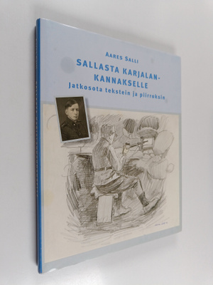 Aares Salli : Sallasta Karjalankannakselle : jatkosota te...
