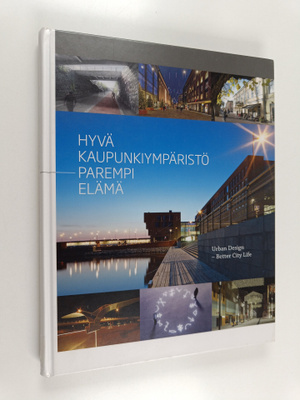 Hyvä kaupunkiympäristö - parempi elämä = Urban design - b...