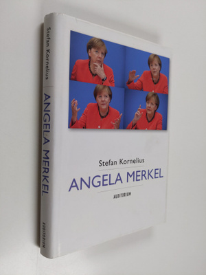 Stefan Kornelius : Angela Merkel : kansleri ja hänen maai...