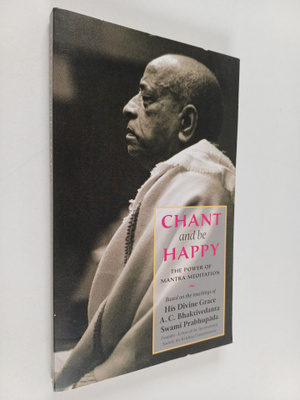 A. C. Bhaktivedanta Swami Prabhupada : Chant and be Happy...