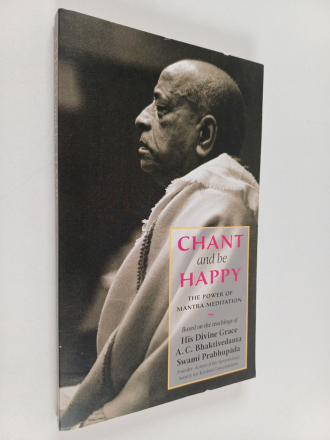 A. C. Bhaktivedanta Swami Prabhupada : Chant and be Happy...