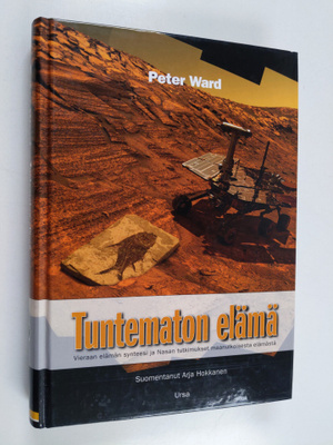 Peter D. Ward : Tuntematon elämä : vieraan elämän syntees...