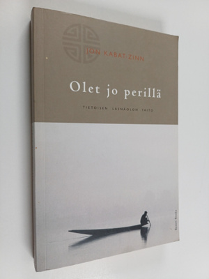 Jon Kabat-Zinn : Olet jo perillä : tietoisen läsnäolon taito