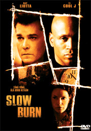slow burn	(6 097)	k	-FI-	DVD			ray liotta	2005