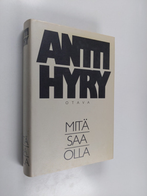 Antti Hyry : Mitä saa olla : Kotona ; Alakoulu ; Isä ja p...