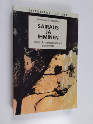 Katja Hyry : Sairaus ja ihminen : kirjoituksia parantamis...