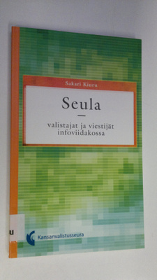Sakari Kiuru : Seula : valistajat ja viestijät infoviidak...