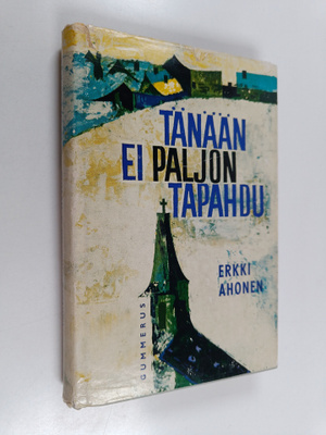 Erkki Ahonen : Tänään ei paljon tapahdu