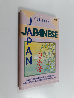 Chihoko Moran : Get by in Japanese : a quick beginners' c...