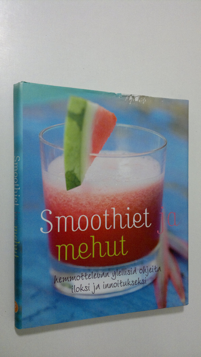 Smoothiet ja mehut : hemmottelevan ylellisiä ohjeita ilok...