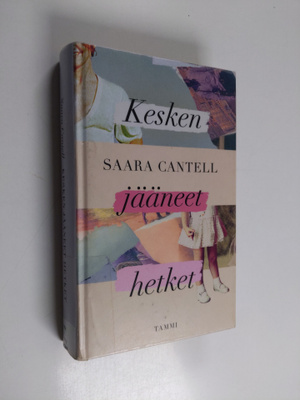 Saara Cantell : Kesken jääneet hetket