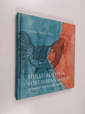 Tuomo-Juhani Tapio : Hullu kukko ja Sortavalan majuri : t...