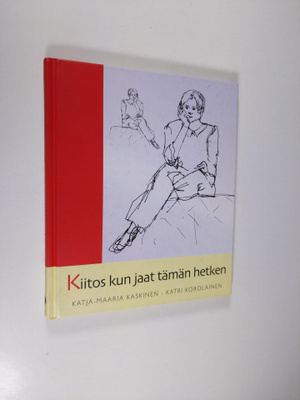 Katja-Maaria Kaskinen : Kiitos kun jaat tämän hetken