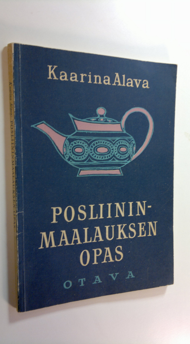 Kaarina Alava : Posliininmaalauksen opas