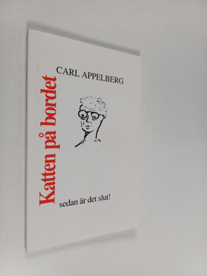 Carl Appelberg : Katten på bordet : sedan är det slut! (s...