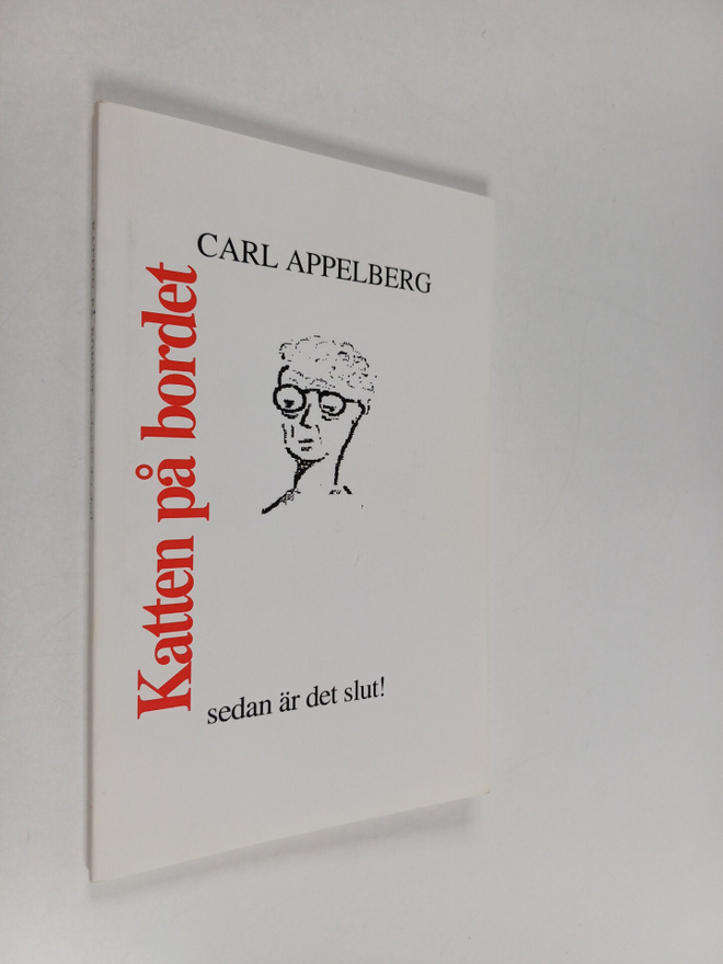 Carl Appelberg : Katten på bordet : sedan är det slut! (s...
