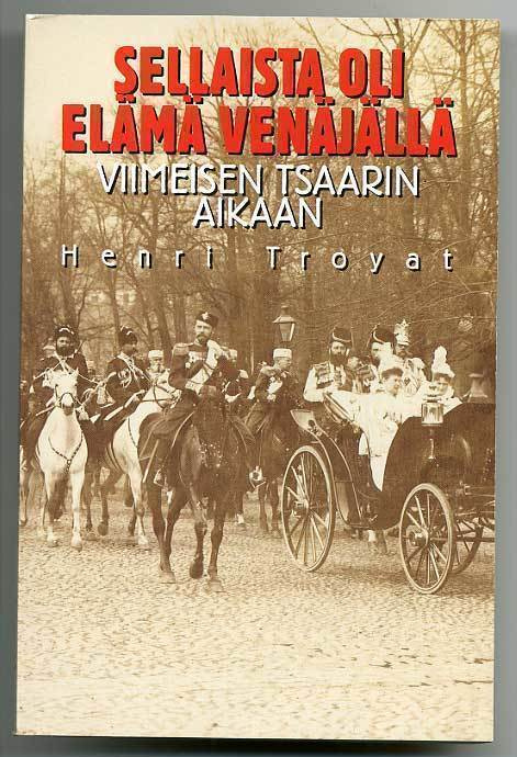 Henri Troyat: Sellaista oli elämä Venäjällä viimeisen tsaari