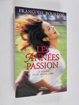 Francoise Bourdin : Les annees passion : le roman d'une f...