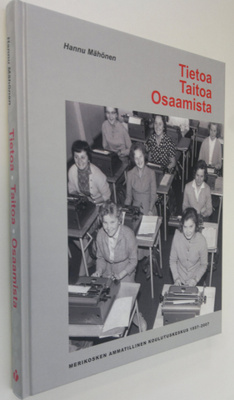 Hannu Mähönen : Tietoa, taitoa, osaamista : Merikosken am...